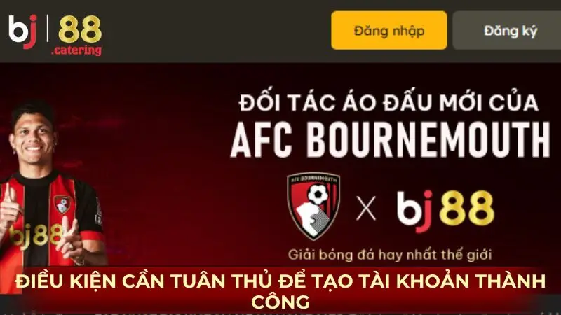 Các điều kiện cần tuân thủ để tạo tài khoản thành công