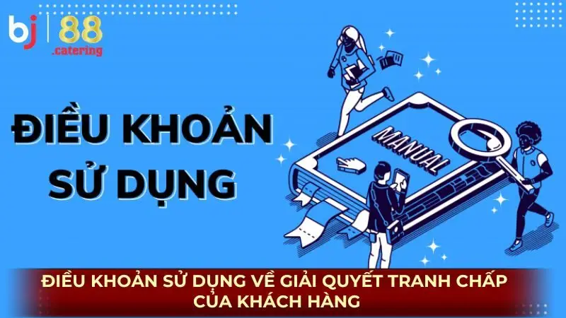 Điều khoản sử dụng về giải quyết tranh chấp của khách hàng