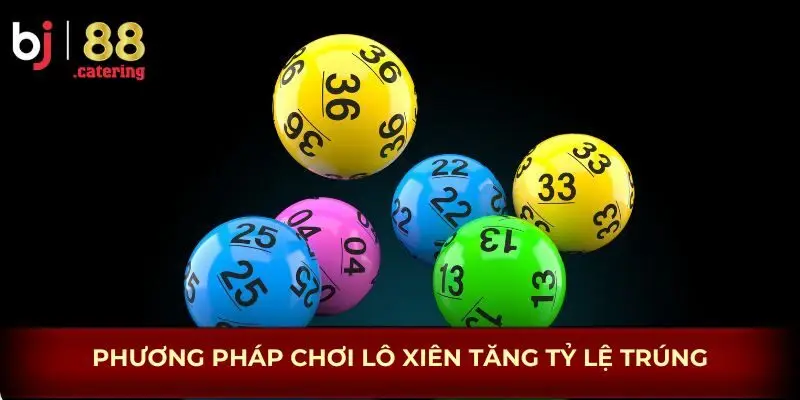 Phương pháp chơi lô xiên tăng tỷ lệ trúng